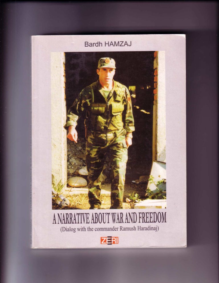 Item #60220 A NARRATIVE ABOUT WAR AND FREEDOM (SIGNED BY RAMUSH HARADINAJ); (Signed by Commander and Former President Ramush Haradinaj). Ramush Haradinaj, with Bardh Hamzaj.