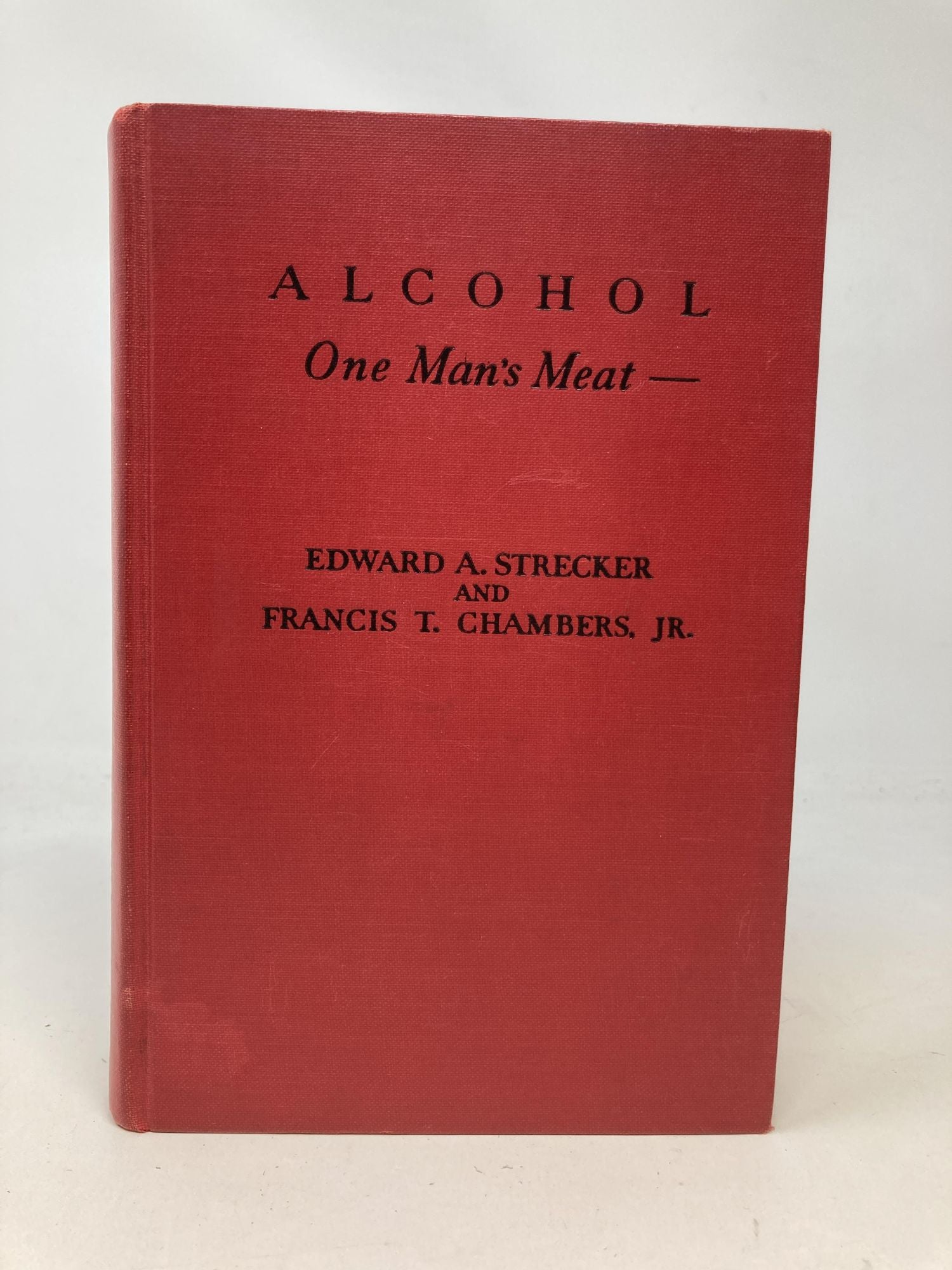 Strecker, Edward A. and Francis T. Chambers - Alcohol: One Man's Meat