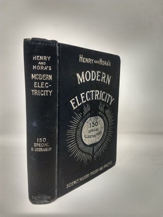 Item #64482 HENRY AND HORA'S MODERN ELECTRICITY : A PRACTICAL WORKING ENCYCLOPEDIA - A MANUAL OF...