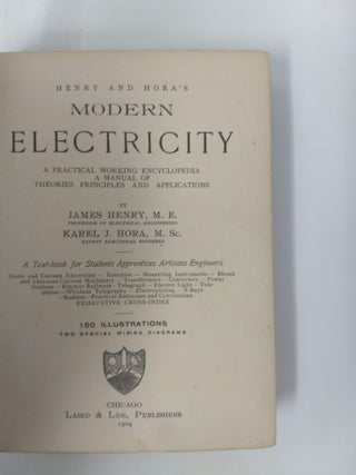 HENRY AND HORA'S MODERN ELECTRICITY : A PRACTICAL WORKING ENCYCLOPEDIA - A MANUAL OF THEORIES, PRINCIPLES AND APPLICATIONS