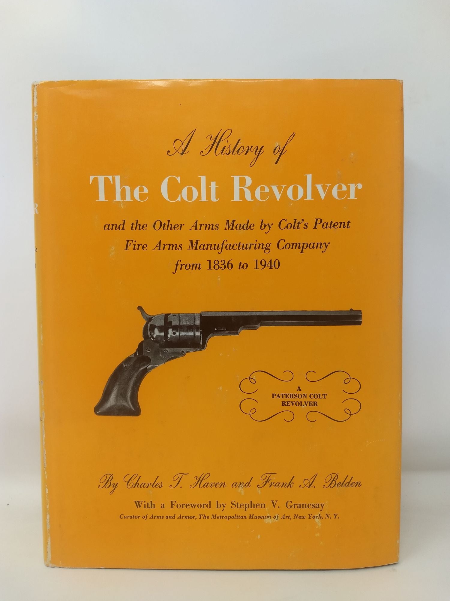 Haven, Charles T. and Frank A. Belden - A History of the Colt Revolver and the Other Arms Made by Colt's Patent Fire Arms Manufacturing Company from 1836 to 1940