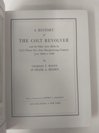 A HISTORY OF THE COLT REVOLVER and the Other Arms Made by Colt's Patent Fire Arms Manufacturing company from 1836 to 1940