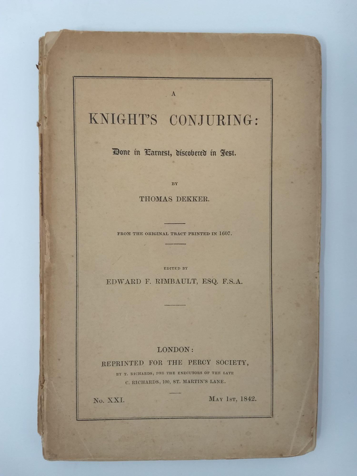 Dekker, Thomas (Edited by Edward Francis Rimbault, Esq.) - A Knight's Conjuring : Done in Earnest, Discovered in Jest (No. Xx1); (from the Original Tract Printed in 1607)