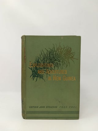 Item #75361 EXPLORATIONS AND ADVENTURES IN NEW GUINEA. Captain John Strachan