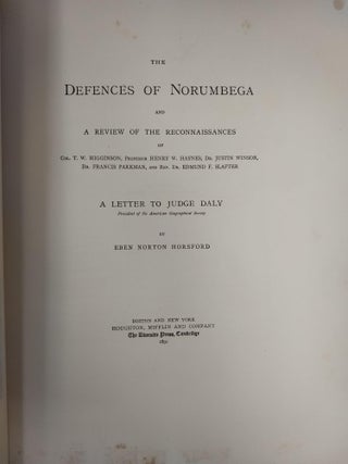 THE DEFENCES OF NORUMBEGA AND A REVIEW OF THE RECONNAISSANCES OF COL. T.W. HIGGINSON, PROFESSOR HENRY W. HAYNES, DR. JUSTIN WINSOR, DR. FRANCIS PARKMAN, AND REV. DR. EDMUND F. SLATER [AND] A LETTER TO JUDGE DALY