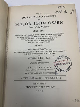 THE JOURNALS AND LETTERS OF MAJOR JOHN OWEN, PIONEER OF THE NORTHWEST, 1850-1971 [TWO VOLUMES]; EMBRACING HIS PURCHASE OF ST. MARY'S MISSION; THE BUILDING OF FORT OWEN; HIS TRAVELS; HIS RELATION WITH THE INDIANS; HIS WORK FOR THE GOVERNMENT; AND HIS ACTIVITIES AS A WESTERN EMPIRE BUILDER FOR TWENTY YEARS