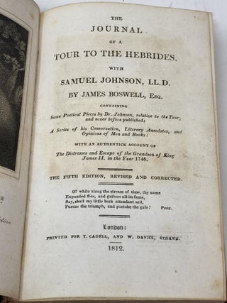 THE JOURNAL OF A TOUR TO THE HEBRIDES WITH SAMUEL JOHNSON, LL.D.; Containing Some Poetical Pieces by Dr. Johnson, relative to the Tour, and never before published; A Series of his Conversation, Literary Anecdotes, and Opinions of Men and Books: with an Authentick Account of The Distresses and Escape of the Grandson of King James II, in the Year 1746.