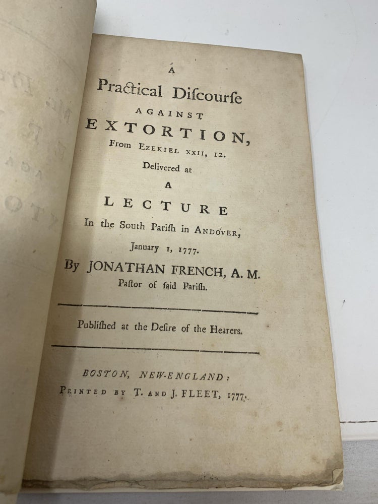 Item #79018 A PRACTICAL DISCOURSE AGAINST EXTORTION, FROM EZEKIEL XII, 12. DELIVERED AT A LECTURE IN THE SOUTH PARISH AT ANDOVER, JANUARY 1, 1777 (INSCRIBED BY MR. FRENCH); By Jonathan French, A.M.,, Pastor of Said Parish. Published at the Desire of the Hearers. Jonathan French.