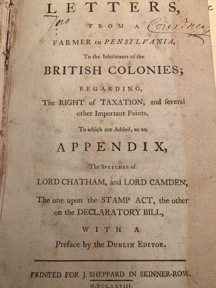 Item #79582 LETTERS FROM A FARMER IN PENNSYLVANIA TO THE INHABITANTS OF THE BRITISH COLONIES REGARDING THE RIGHT OF TAXATION, AND SEVERAL OTHER IMPORTANT POINTS, TO WHICH ARE ADDED, AS AN APPENDIX, THE SPEECHES OF LORD CHATHAM, AND LORD CAMDEN, THE ONE UPON THE STAMP ACT, THE OTHER ON THE DECLARATOR BILL, WITH A PREFACE BY THE DUBLIN EDITOR. John Dickinson, Benjamin Franklin.