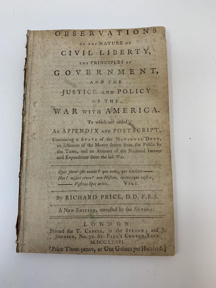 Item #79789 OBSERVATIONS ON THE NATURE OF CIVIL LIBERTY, THE PRINCIPLES OF GOVERNMENT, AND THE JUSTICE AND POLICY OF THE WAR WITH AMERICA. TO WHICH IS ADDED AN APPENDIX AND POSTSCRIPT, CONTAINING A STATE OF THE NATIONAL DEBT, AN ESTIMATE OF THE MONEY DRAWN FROM THE PUBLIC BY THE TAXES, AND AN ACCOUNT OF THE NATIONAL INCOME AND EXPENDITURE SINCE THE LAST WAR. Richard Price.