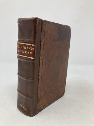 Item #79906 THE NETHERLAND-HISTORIAN, CONTAINING A TRUE AND EXACT RELATION OF WHAT HATH PASSED IN...