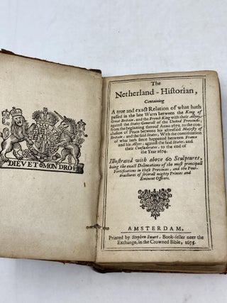 THE NETHERLAND-HISTORIAN, CONTAINING A TRUE AND EXACT RELATION OF WHAT HATH PASSED IN THE LATE WARRS BETWEEN THE KING OF GREAT BRITAIN, AND THE FRENCH KING WITH THEIR ALLYES, AGAINST THE STATES GENERALL OF THE UNITED PROVINCES; FROM THE BEGINNING THEREOF ANNO 1671 TO THE CONCLUSION OF PEACE BETWEEN HIS AFORESAID MAJESTY OF BRITAIN, AND THE SAID STATES; WITH THE CONTINUATION OF WHAT HATH SINCE HAPPENED BETWEEN FRANCE AND HIS ALLYES, AGAINST THE SAID STATES, AND THEIR CONFEDERATES, TO THE END OF THE YEAR 1674 (viii) 560 pp. BOUND WITH A TREATY MARINE BETWEEN THE MOST SERENE AND MIGHTY PRINCE CHARLES II. BY THE GRACE OF GOD KING OF ENGLAND, SCOTLAND, FRANCE, AND IRELAND, DEFENDER OF THE FAITH, &c. AND THE HIGH AND MIGHTY LORDS THE STATES GENERAL OF THE UNITED NETHERLANDS, TO BE OBSERVED THROUGHOUT AND EVERY THE COUNTREYS AND PARTS OF THE WORLD BY SEA AND LAND, CONCLUDED AT LONDON THE FIRST DAY OF DEC. 1674. S.V. PUBLISHED BY HIS MAJESTIES COMMAND (pp. 16)