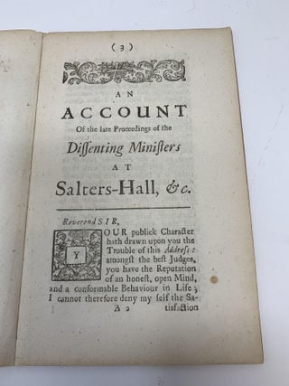 AN ACCOUNT OF THE LATE PROCEEDINGS OF THE DISSENTING MINISTERS AT SALTERS HALL OCCASIONED BY THE DIFFERENCES AMONGST THEIR BRETHREN IN THE COUNTRY: WITH SOME THOUGHTS CONCERNING THE IMPOSITION OF HUMANE FORMS FOR ARTICLES OF FAITH. IN A LETTER TO THE REVD. DR. GALE.