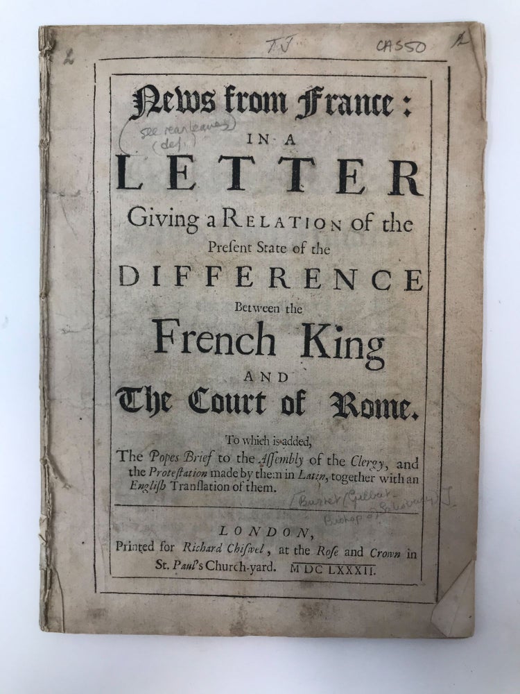 Item #80597 NEWS FROM FRANCE: IN A LETTER GIVING THE RELATION OF THE PRESENT STATE OF THE DIFFERENCE BETWEEN THE FRENCH KING AND THE COURT OF ROME. TO WHICH IS ADDED, THE POPES BRIEF TO THE ASSEMBLY OF THE CLERGY, AND THE PROTESTATION MADE BY THEM IN LATIN, TOGETHER WITH AN ENGLISH TRANSLATION OF THEM. Anonymous, Gilbert Burnet, James Fall.