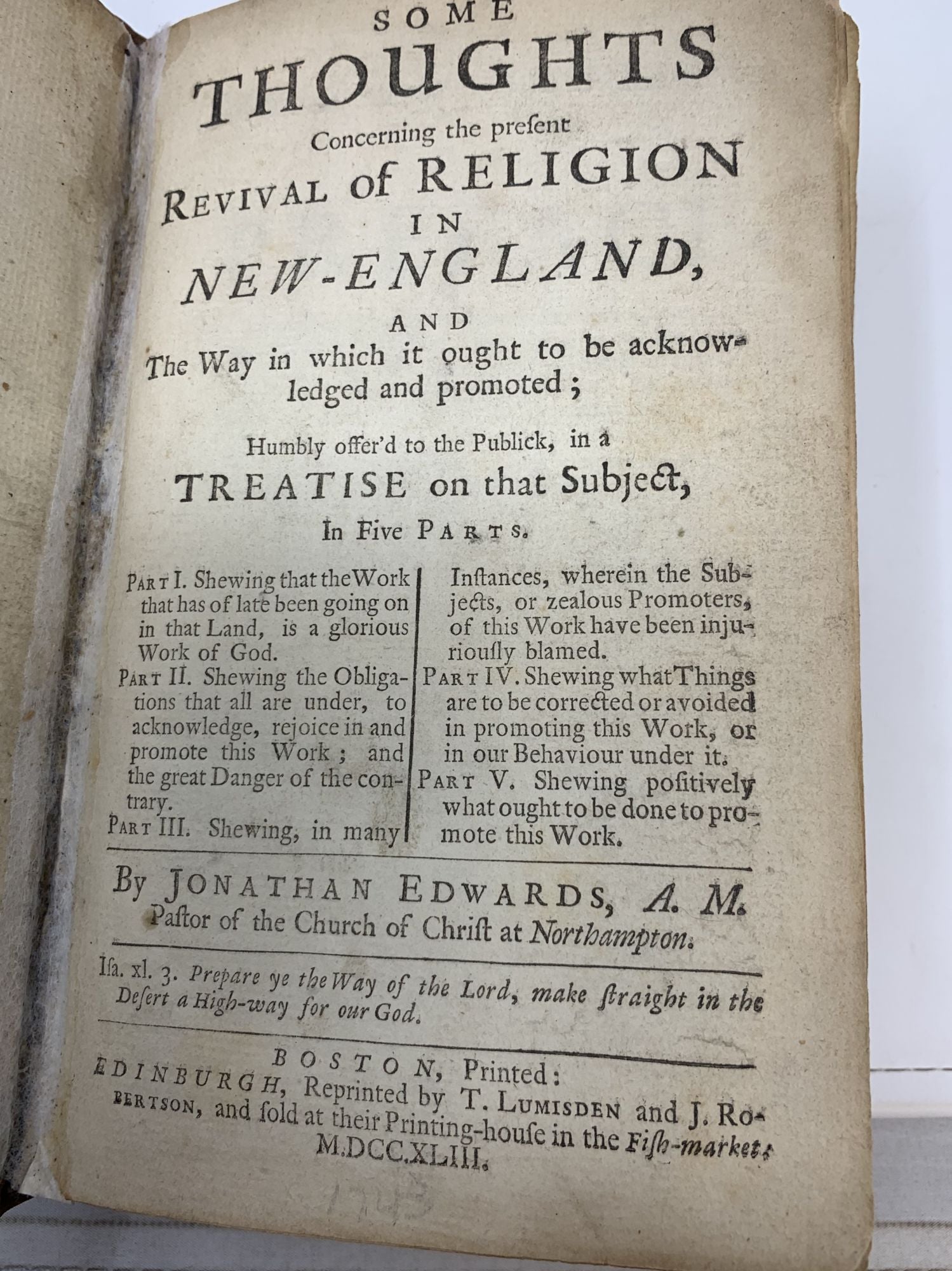 Edwards, Jonathan - Some Thoughts Concerning the Present Revival of Religion in New-England, and the Way in Which It Ought to Be Acknowledged and Promoted; Humbly Offer'd to the Publick in a Treatise on That Subject, in Five Parts; Part I. Shewing That the Work That Has of Late Been Going on in That Land, Is a Glorious Work of God; Part II: Shewing the Obligations That All Are Under, to Acknowledge, Rejoice in and Prmote This Work; and the Great Danger of the Contrary; Part III: Shewing, in Many Instances, Wherein the Subjects, or Zealous Promoters, of This Work Have Been Injuriously Blamed; Part IV: Shewing What Things Are to Be Corrected or Avoided in Promooting This Work, or in Our Behaviour. Under It; Part V: Shewing Positively What Ought to Be Done to Promote This Work
