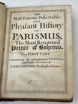THE MOST FAMOUS, DELECTABLE AND PLEASANT HISTORY OF PARISMUS, THE MOST RENOWNED PRINCE OF BOHEMIA. THE FIRST PART CONTAINING THE ADVENTUROUS TRAVELS AND NOBLE CHIVALRY OF PARISMENOS, THE KNIGHT OF FAME (BOUND TOGETHER WITH ) THE MOST FAMOUS, DELECTABLE, AND PLEASANT HISTORY OF PARISMUS, THE MOST RENOWNED PRINCE OF BOHEMIA, CONTAINING THE ADVENTUROUS TRAVELS, AND NOBLE CHIVALRY OF PARISMENOS, THE KNIGHT OF FAME: WITH HIS LOVE TO THE BEAUTIFUL AND FAIR PRINCESS ANGELICA, THE LADY OF THE GOLDEN TOWER