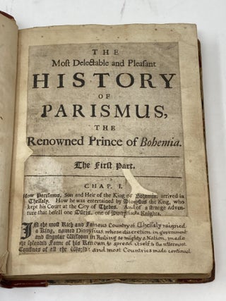THE MOST FAMOUS, DELECTABLE AND PLEASANT HISTORY OF PARISMUS, THE MOST RENOWNED PRINCE OF BOHEMIA. THE FIRST PART CONTAINING THE ADVENTUROUS TRAVELS AND NOBLE CHIVALRY OF PARISMENOS, THE KNIGHT OF FAME (BOUND TOGETHER WITH ) THE MOST FAMOUS, DELECTABLE, AND PLEASANT HISTORY OF PARISMUS, THE MOST RENOWNED PRINCE OF BOHEMIA, CONTAINING THE ADVENTUROUS TRAVELS, AND NOBLE CHIVALRY OF PARISMENOS, THE KNIGHT OF FAME: WITH HIS LOVE TO THE BEAUTIFUL AND FAIR PRINCESS ANGELICA, THE LADY OF THE GOLDEN TOWER