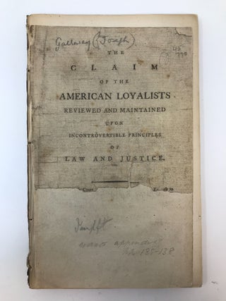 Item #81445 THE CLAIM OF THE AMERICAN LOYALISTS REVIEWED AND MAINTAINED UPON INCONTROVERTIBLE...