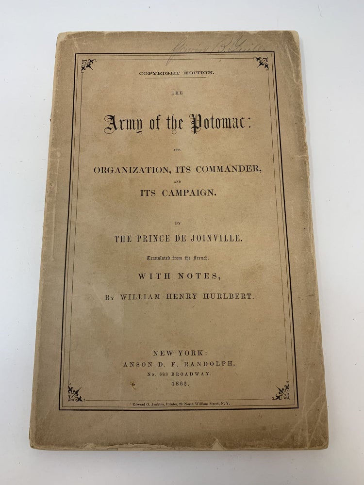 Item #82012 THE ARMY OF THE POTOMAC: ITS ORGANIZATION, ITS COMMANDER, AND ITS CAMPAIGN. TRANSLATED FROM THE FRENCH, WITH NOTES BY WILLIAM HENRY HURLBERT; (with MAP). Prince de Joinville.