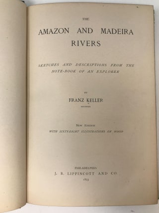 THE AMAZON AND MADEIRA RIVERS : SKETCHES AND DESCRIPTIONS FROM THE NOTE-BOOK OF AN EXPLORER