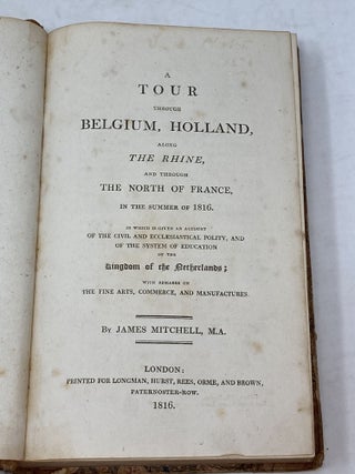 Item #82638 A TOUR THROUGH BELGIUM, HOLLAND, ALONG THE RHINE, AND THROUGH THE NORTH OF FRANCE IN...