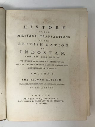 A HISTORY OF THE MILITARY TRANSACTIONS OF THE BRITISH NATION IN INDOSTAN FROM THE YEAR MDCCXLV TO WHICH IS PREFIXED A DISSERTATION ON THE ESTABLISHMENTS MADE BY MAHOMEDAN CONQUERORS IN INDOSTAN (2 VOLUMES); Corrected with Alterations, Additions and an Index by the Author
