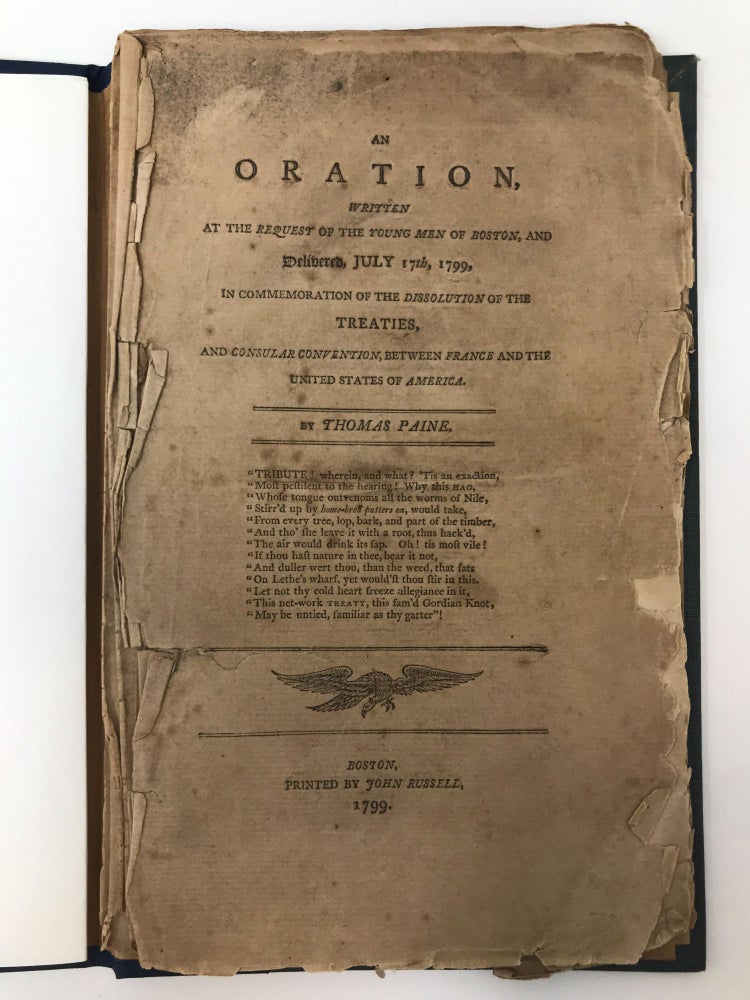 Item #82843 AN ORATION, WRITTEN AT THE REQUEST OF THE YOUNG MEN OF BOSTON, AND DELIVERED, JULY 17TH, 1799 IN COMMEMORATION OF THE DISSOLUTION OF THE TREATIES, AND CONSULAR CONVENTION, BETWEEN FRANCE AND THE NEW UNITED STATES OF AMERICA. Robert Treat, Jr, Thomas Paine.