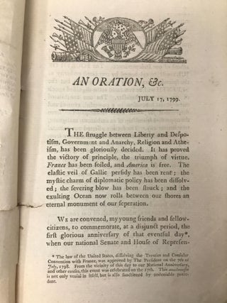 AN ORATION, WRITTEN AT THE REQUEST OF THE YOUNG MEN OF BOSTON, AND DELIVERED, JULY 17TH, 1799 IN COMMEMORATION OF THE DISSOLUTION OF THE TREATIES, AND CONSULAR CONVENTION, BETWEEN FRANCE AND THE NEW UNITED STATES OF AMERICA.