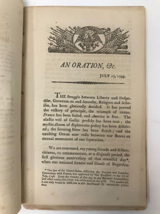 AN ORATION, WRITTEN AT THE REQUEST OF THE YOUNG MEN OF BOSTON, AND DELIVERED, JULY 17TH, 1799 IN COMMEMORATION OF THE DISSOLUTION OF THE TREATIES, AND CONSULAR CONVENTION, BETWEEN FRANCE AND THE NEW UNITED STATES OF AMERICA.; (Writing as Tom Paine, NOT the famous Tom Paine)