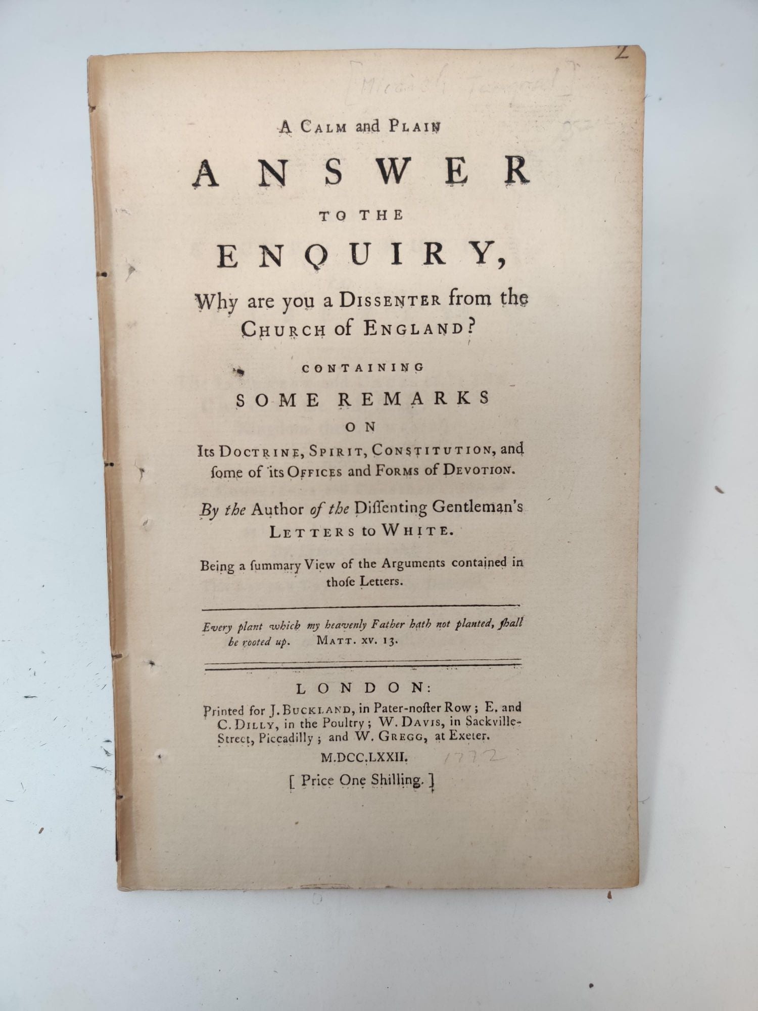 Towgood, Micaiah - A Calm and Plain Answer to the Enquiry, Why Are You a Dissenter from the Church of England? Containing Some Remarks on Its Doctrine, Spirit Constitution, and Some of Its Offices and Forms of Devotion. By the Author of the Dissenting Gentleman's Letters to White. Being a Summary View of the Arguments Contained in Those Letters