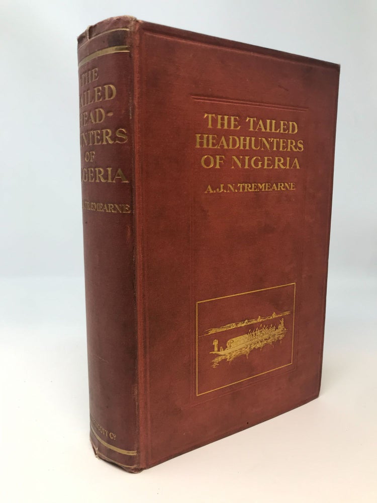 Item #83764 THE TAILED HEAD-HUNTERS OF NIGERIA : AN ACCOUNT OF AN OFFICIAL'S SEVEN YEARS' EXPERIENCES IN THE NORTHERN NIGERIAN PAGAN BELT, AND A DESCRIPTION OF THE MANNERS, HABITS AND CUSTOMS OF THE NATIVE TRIBES. Tremearne A. J. N., Major.