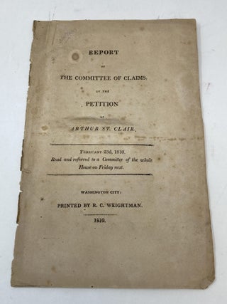Item #83831 REPORT OF THE COMMITTEE OF CLAIMS ON THE PETITION OF ARTHUR ST. CLAIR, FEBRUARY 23rd,...