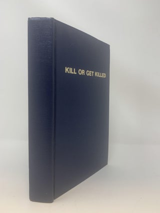 Item #84462 KILL OR GET KILLED : RIOT CONTROL, TECHNIQUES OF MANHANDLING, AND CLOSE COMBAT, FOR...