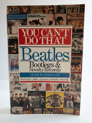 Item #84485 YOU CAN'T DO THAT : BEATLES BOOTLEGS & NOVELTY RECORDS; Includes John Lennon tribute...