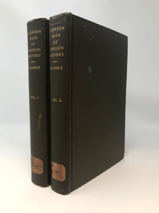 Item #84593 PIONEER DAYS OF OREGON HISTORY (TWO VOLUMES, COMPLETE). S. A. Clarke