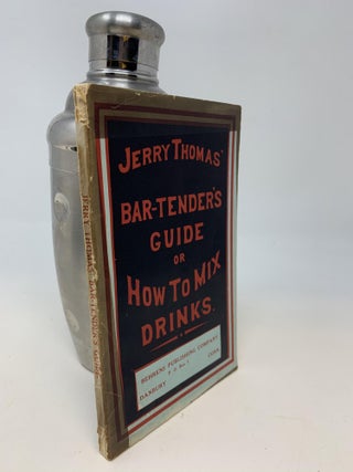 THE BAR-TENDER'S GUIDE OR HOW TO MIX ALL KINDS OF PLAIN AND FANCY DRINKS; Containing clear and reliable directions for mixing all the beverages used in the United States, together with the most popular British, French, German, Italian, Russian and Spanish Recipes; embracing punches, juleps, cobblers, etc. etc., in endless variety.