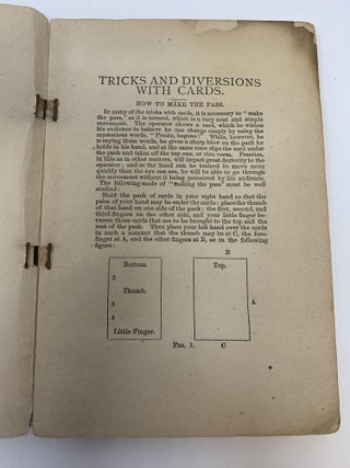 TRICKS AND DIVERSIONS WITH CARDS : A POPULAR EXPLANATION OF ALL THE DECEPTIVE TRICKS EVER PERFORMED BY THE MOST CELEBRATED CONJURERS, MAGICIANS, AND PRESTIDIGITATORS; SIMPLIFIED AND ARRANGED FOR HOME AMUSEMENT AND SPECIAL ENTERTAINMENTS, TO WHICH IS ADDED AN EXPOSURE OF THE CARD TRICKS MADE USE OF BY PROFESSIONAL CARD PLAYERS, BLACKLEGS AND GAMBLERS