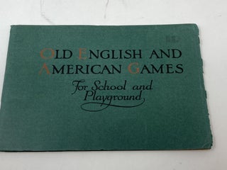 Item #84804 OLD ENGLISH AND AMERICAN GAMES FOR SCHOOL AND PLAYGROUND. Florence Warren Brown, Neva...