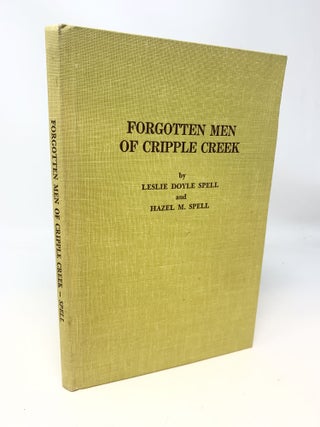 Item #84866 FORGOTTEN MEN OF CRIPPLE CREEK; A STORY OF THE MOUNT PISGAH GOLD EXCITEMENT. Leslie...