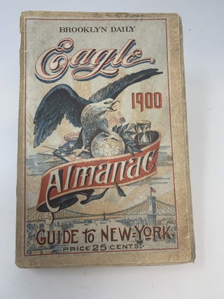 Item #84895 THE BROOKLYN DAILY EAGLE ALMANAC 1900 : GUIDE TO NEW YORK; A BOOK OF INFORMATION,...