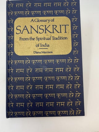 Item #84949 A GLOSSARY OF SANSKRIT FROM THE SPIRITUAL TRADITION OF INDIA. Diana Morrison