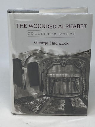Item #84967 THE WOUNDED ALPHABET : COLLECTED POEMS. George Hitchcock