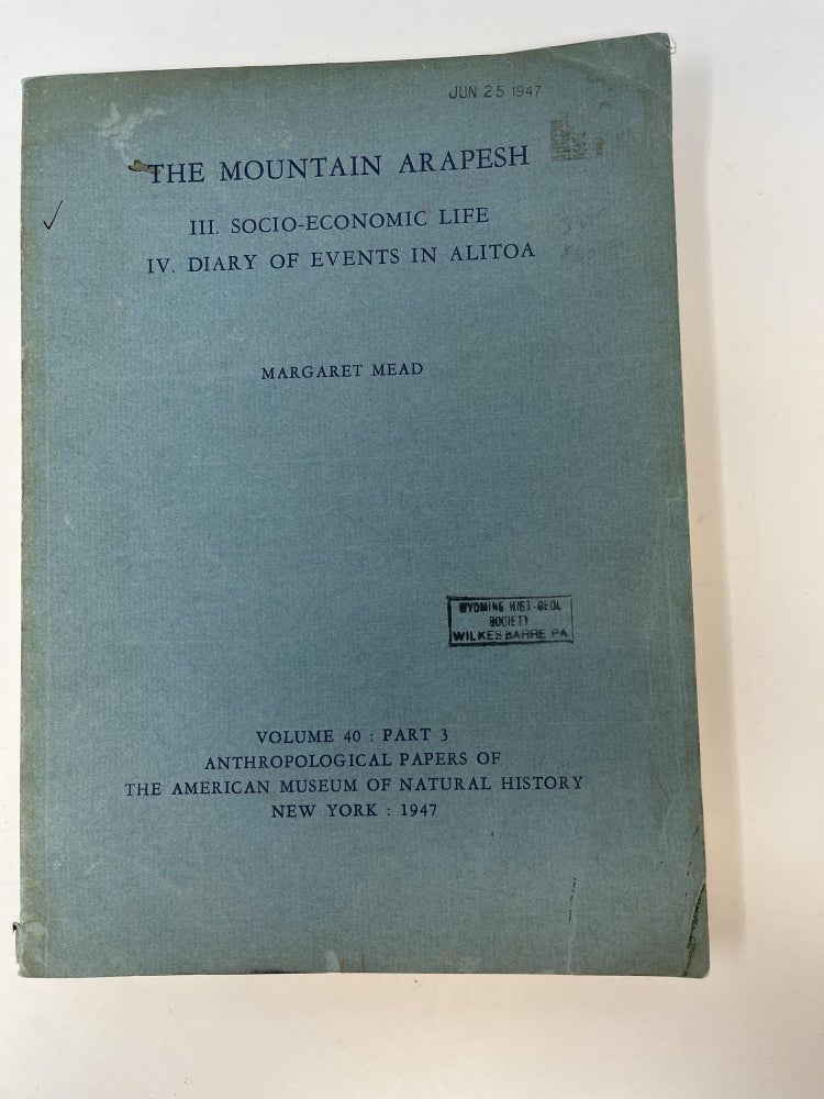 Item #84981 THE MOUNTAIN ARAPESH: III. SOCIO-ECONOMIC LIFE IV. DIARY OF EVENTS IN ALITOA. Margaret Mead.