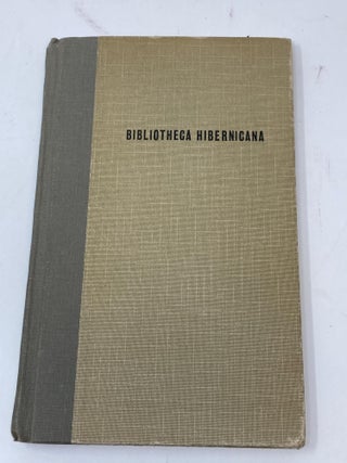 Item #85006 BIBLIOTHECA HIBERNICANA, OR A DESCRIPTIVE CATALOGUE OF A SELECT IRISH LIBRARY,...