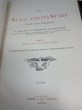 THE STAGE AND ITS STARS PAST A PRESENT: A GALLERY OF DRAMATIC ILLUSTRATION AND CRITICAL BIOGRAPHIES OF DISTINGUISHED ENGLISH AND AMERICAN ACTORS FROM THE TIME OF SHAKESPEARE TILL TO-DAY (TWO VOLUMES, COMPLETE)