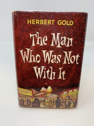 Item #85020 THE MAN WHO WAS NOT WITH IT (SIGNED). Herbert Gold