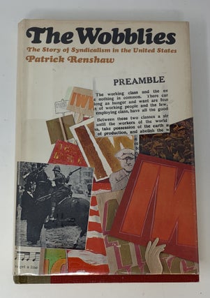 Item #85021 THE WOBBLIES: THE STORY OF SYNDICALISM IN THE UNITED STATES. Patrick Renshaw