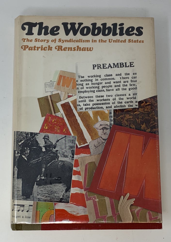 Item #85021 THE WOBBLIES: THE STORY OF SYNDICALISM IN THE UNITED STATES. Patrick Renshaw.