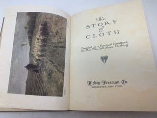 THE STORY OF CLOTH: COMPILED AS A PRACTICAL HANDBOOK FOR MEN WHO SELL MEN'S CLOTHING
