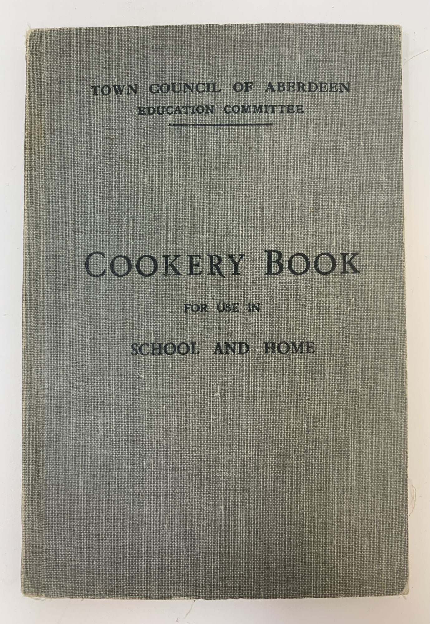 Town Council of Aberdeen Education Committee - Town Council of Aberdeen Education Committee Cookery Book for Use in School and Home